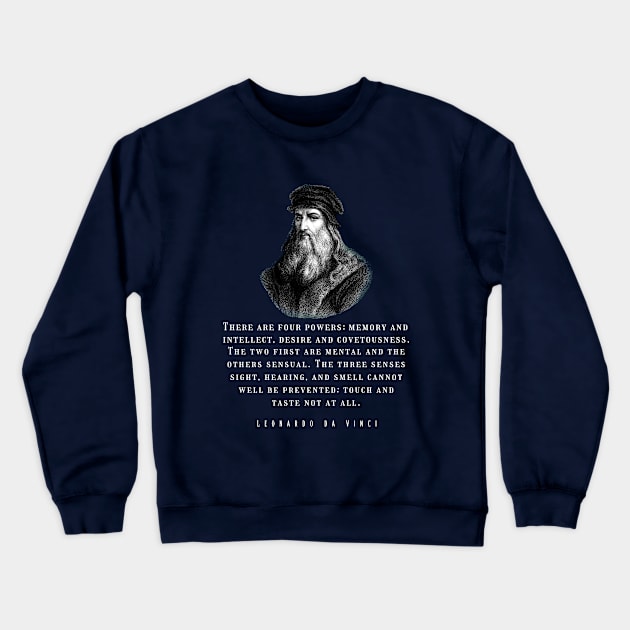 Leonardo da Vinci portrait and  quote: There are four powers: memory and intellect, desire and covetousness Crewneck Sweatshirt by artbleed